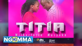 TITIA BY WILBERFORCE MUSYOKA OFFICIAL AUDIO [upl. by Bein]