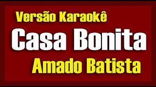 Amado Batista  Casa bonita  Karaokê [upl. by Nylrebma]