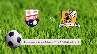 Montrose V Alloa Athletic 25 7 17 Betfred Cup [upl. by Thurber]