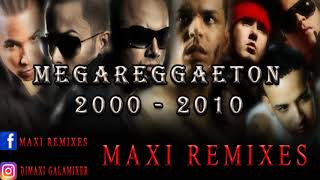 MEGA REGGAETON  AÑO 2000 2010  MAXI REMIXES [upl. by Mokas]