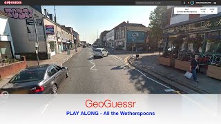 GeoGuessr  All the Wetherspoons  PLAY ALONG [upl. by Selokcin]