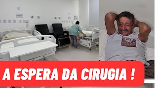 A ESPERA DA CIRUGIA  ElizeuSilvaTV [upl. by Adnirak]