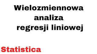 Wielozmiennowa analiza regresji liniowej  Statistica [upl. by Annayehc36]