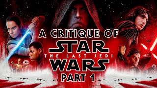 A Critique of Star Wars The Last Jedi  Part 1 [upl. by Nomelihp]