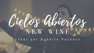 New Wine  Cielos Abiertos  Roberto Pacheco Cover [upl. by Nahshunn]