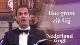 Nederland Zingt Hoe groot zijt Gij [upl. by Linder]