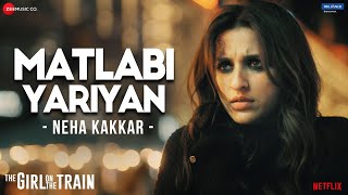 Matlabi Yariyan  The Girl On The Train  Parineeti Chopra  Neha Kakkar  Vipin Patwa  Kumaar [upl. by Cousin]