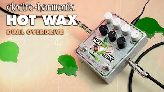 ElectroHarmonix Hot Wax Dual Overdrive Pedal [upl. by Ierbua]