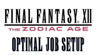 Final Fantasy XII The Zodiac Age  Optimal Job Setup [upl. by Gabbey]