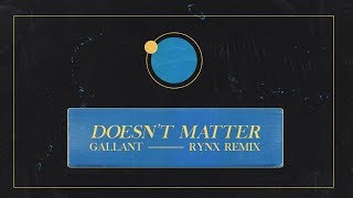 Gallant  Doesnt Matter Rynx Remix [upl. by Charpentier]