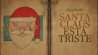 Keyblade  Santa Claus Está Triste Lyric Video [upl. by Kamillah]