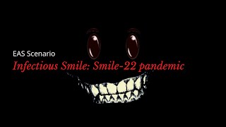 EAS Scenario  Infectious Smile Smile22 pandemic [upl. by Ecitnerp639]