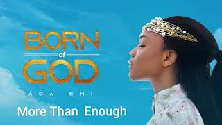 Ada Ehi  More Than Enough  BORN OF GOD [upl. by Brookner855]