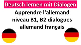 Apprendre lallemand niveau B1 B2 avec dialogues allemand francais [upl. by Stromberg]