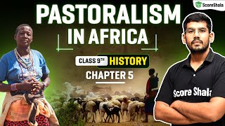 Pastoralism in Africa  Class 9 SST History Chapter 5  Detailed Explanation [upl. by Melcher]