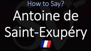 How to Pronounce Antoine de Saint Exupéry CORRECTLY [upl. by Flannery212]