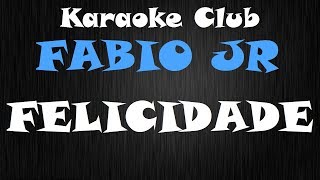 FABIO JR  FELICIDADE  KARAOKE [upl. by Akimrehs]