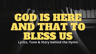 GOD IS HERE AND THAT TO BLESS US  Hymn amp Lyrics [upl. by Otipaga]