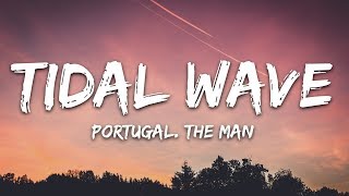 Portugal The Man  Tidal Wave Lyrics [upl. by Meris]