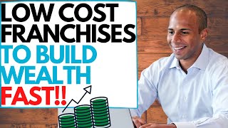 7 Low Cost Franchise Ideas to Build Wealth FAST [upl. by Nelli]