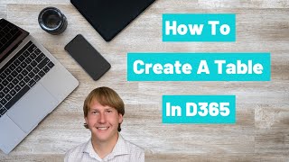 How To Create A Table In D365 [upl. by Ecirb722]