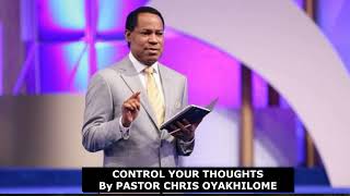 CONTROL YOUR THOUGHTS By Pastor Chris Oyakhilome [upl. by Ymled893]